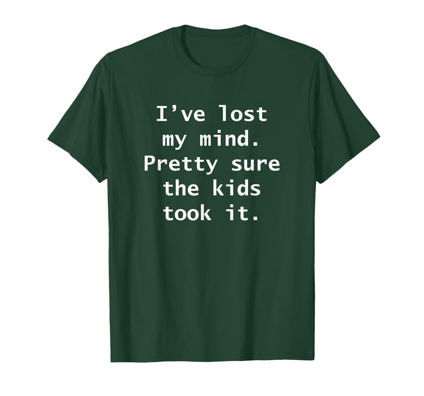 I’ve lost my mind Pretty sure the kids took it Funny Adult T-Shirt