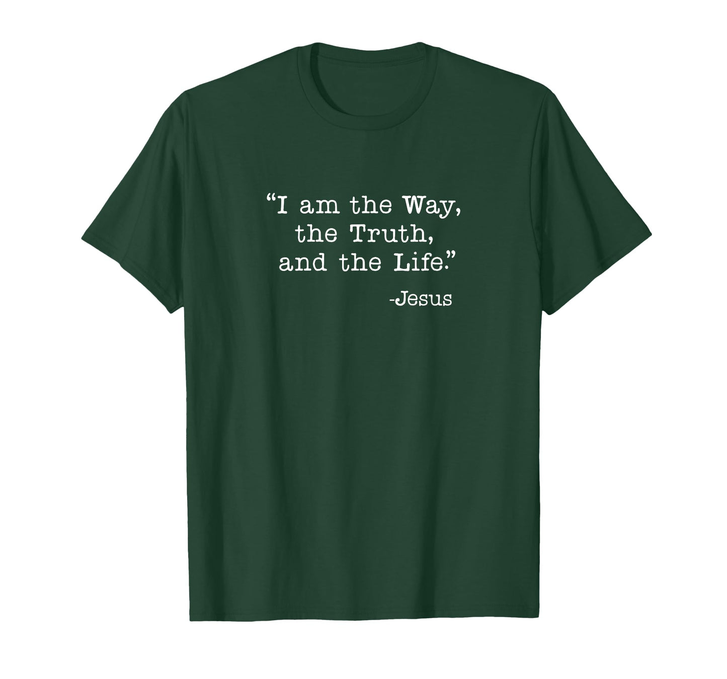I am the Way, the Truth and the Life - Jesus Quote T-Shirt
