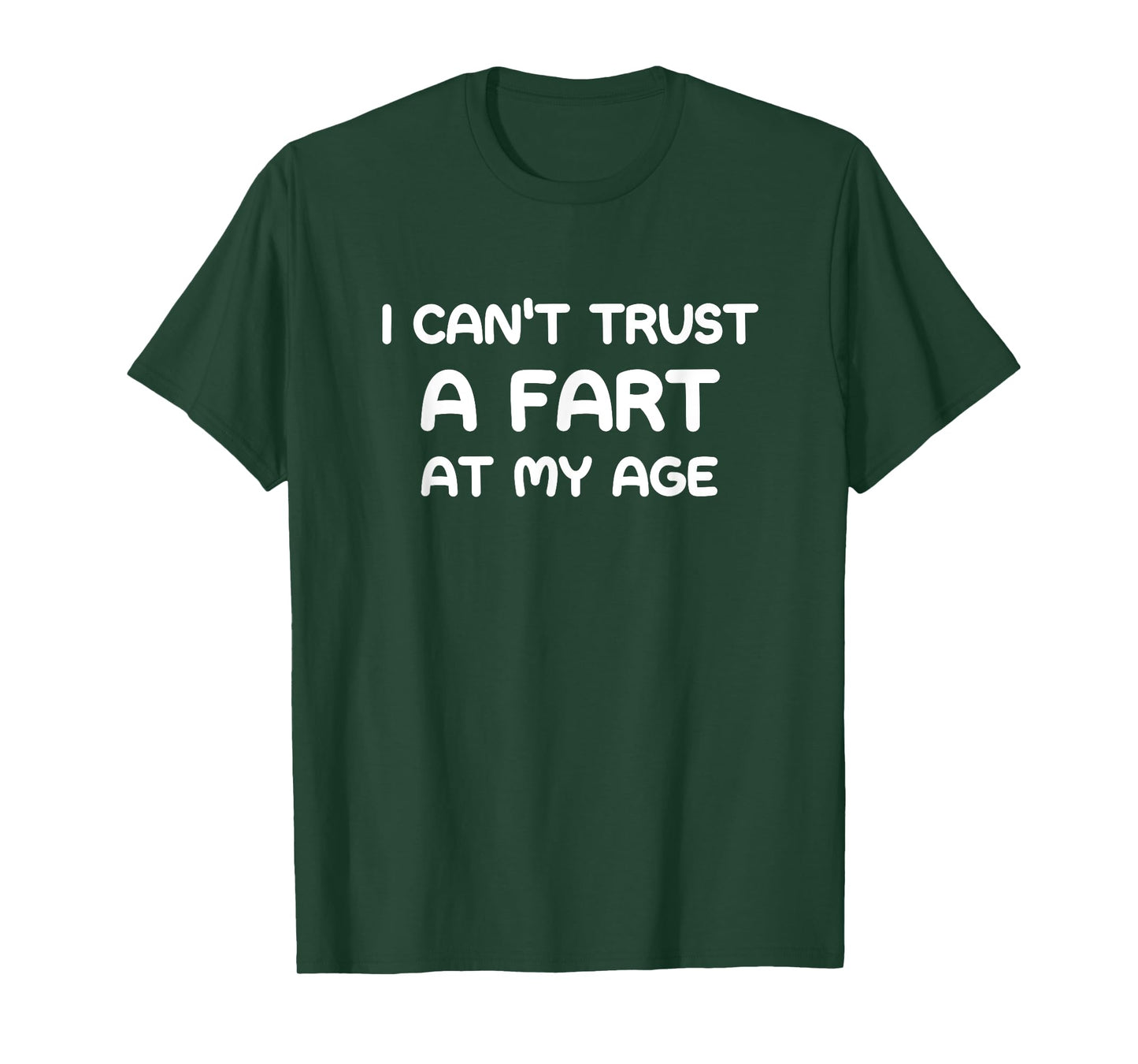 I Can't Trust A Fart At My Age, Funny, Jokes, Sarcastic T-Shirt