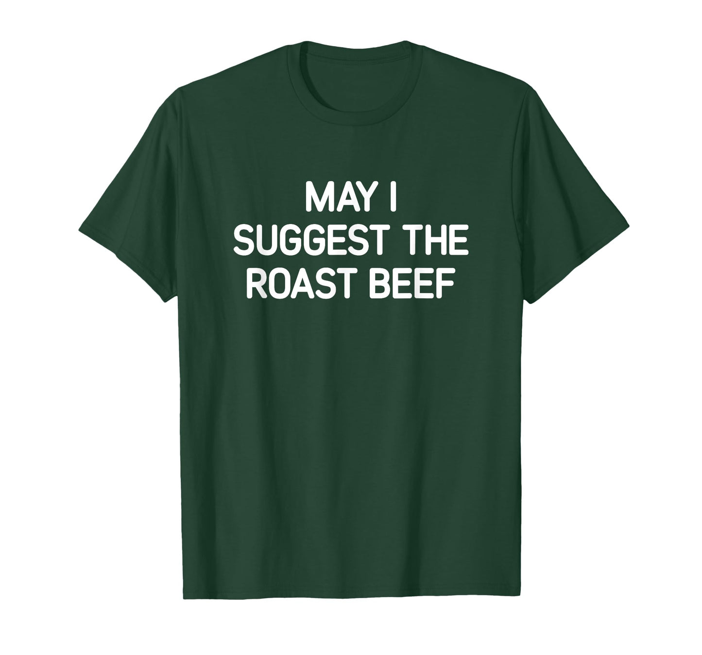 May I Suggest The Roast Beef, Funny, Jokes, Sarcastic T-Shirt