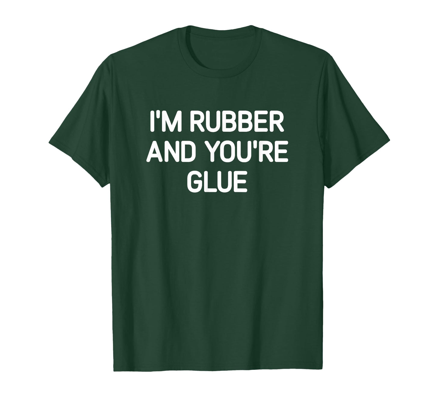 I'm Rubber And You're Glue, Funny, Jokes, Sarcastic T-Shirt