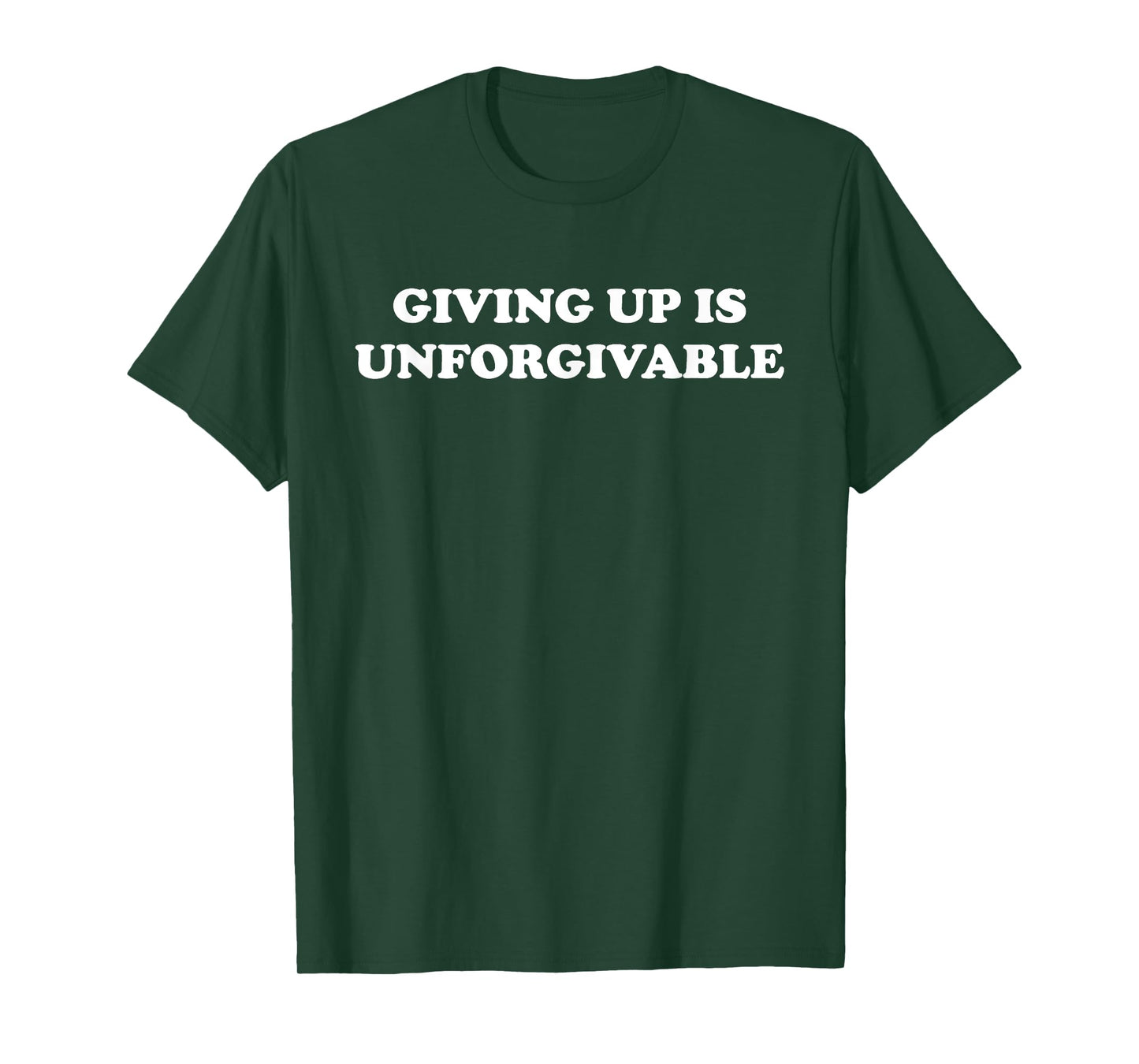 Giving Up Is Unforgivable T-Shirt