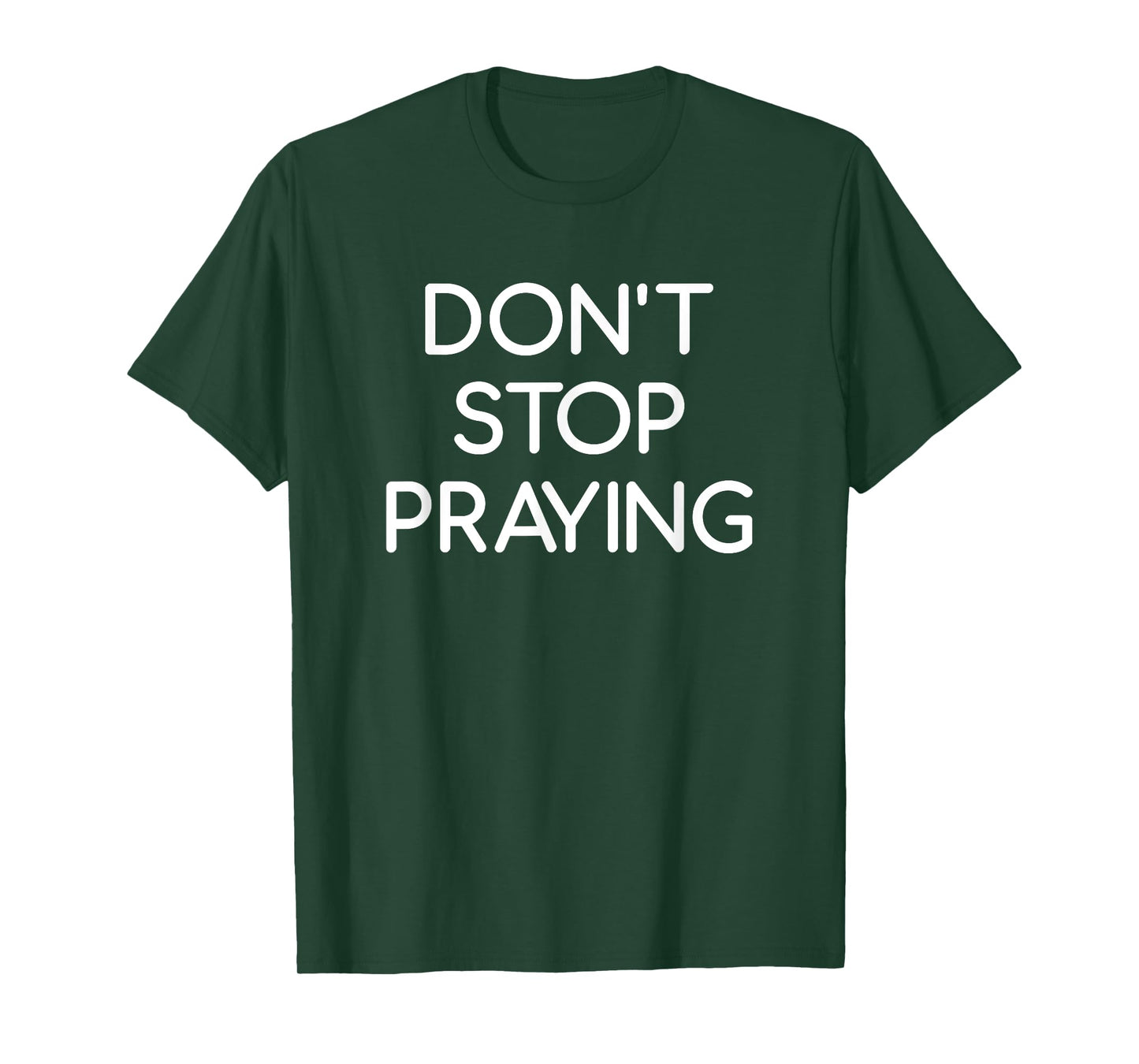 Don't Stop Praying, Faith, Believer, Christian, Life Quotes T-Shirt