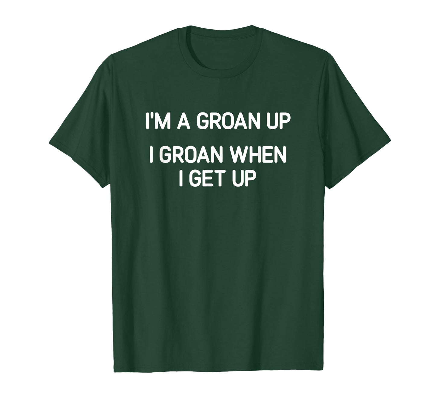 I'm A Groan Up, I Groan When I Get Up, Funny, Joke T-Shirt