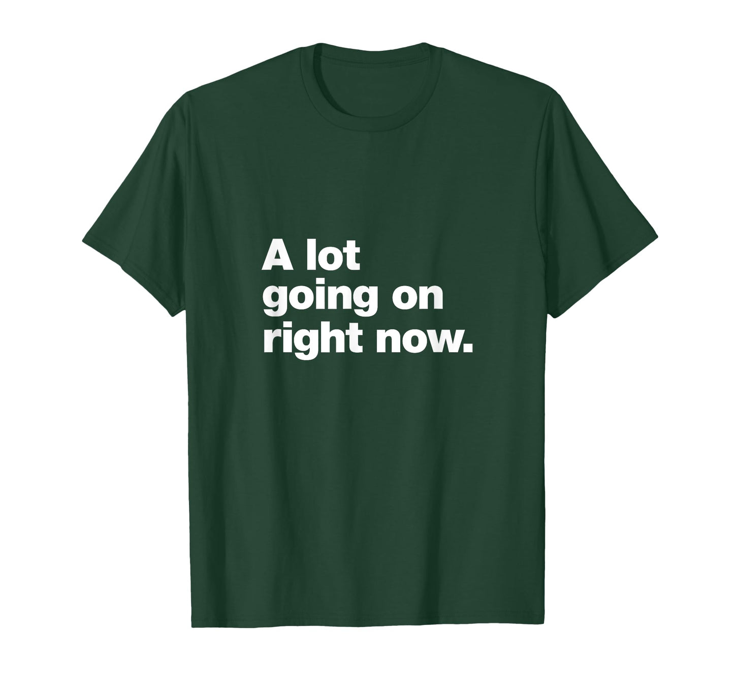 A design that says A lot going on right now. T-Shirt