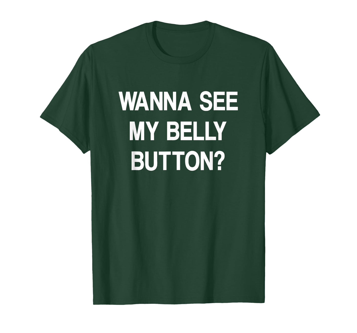 Wanna See My Belly Button, Funny, Jokes, Sarcastic T-Shirt