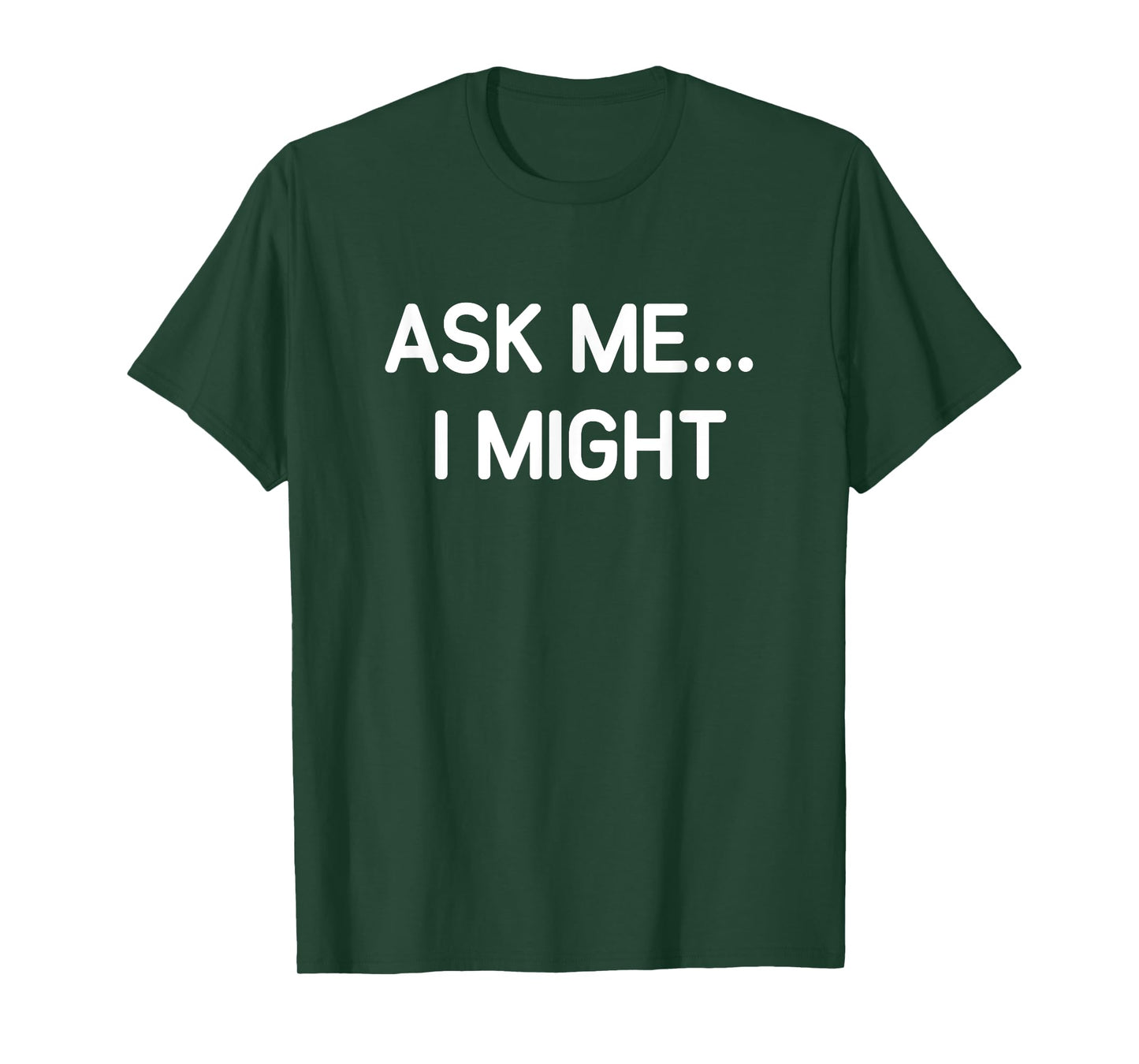 Ask Me I Might, Funny, Jokes, Sarcastic T-Shirt