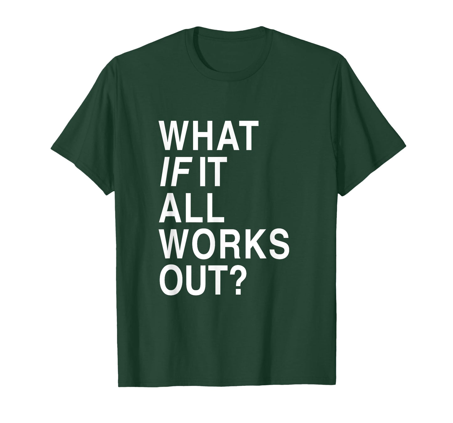 What If It All Works Out? T-Shirt