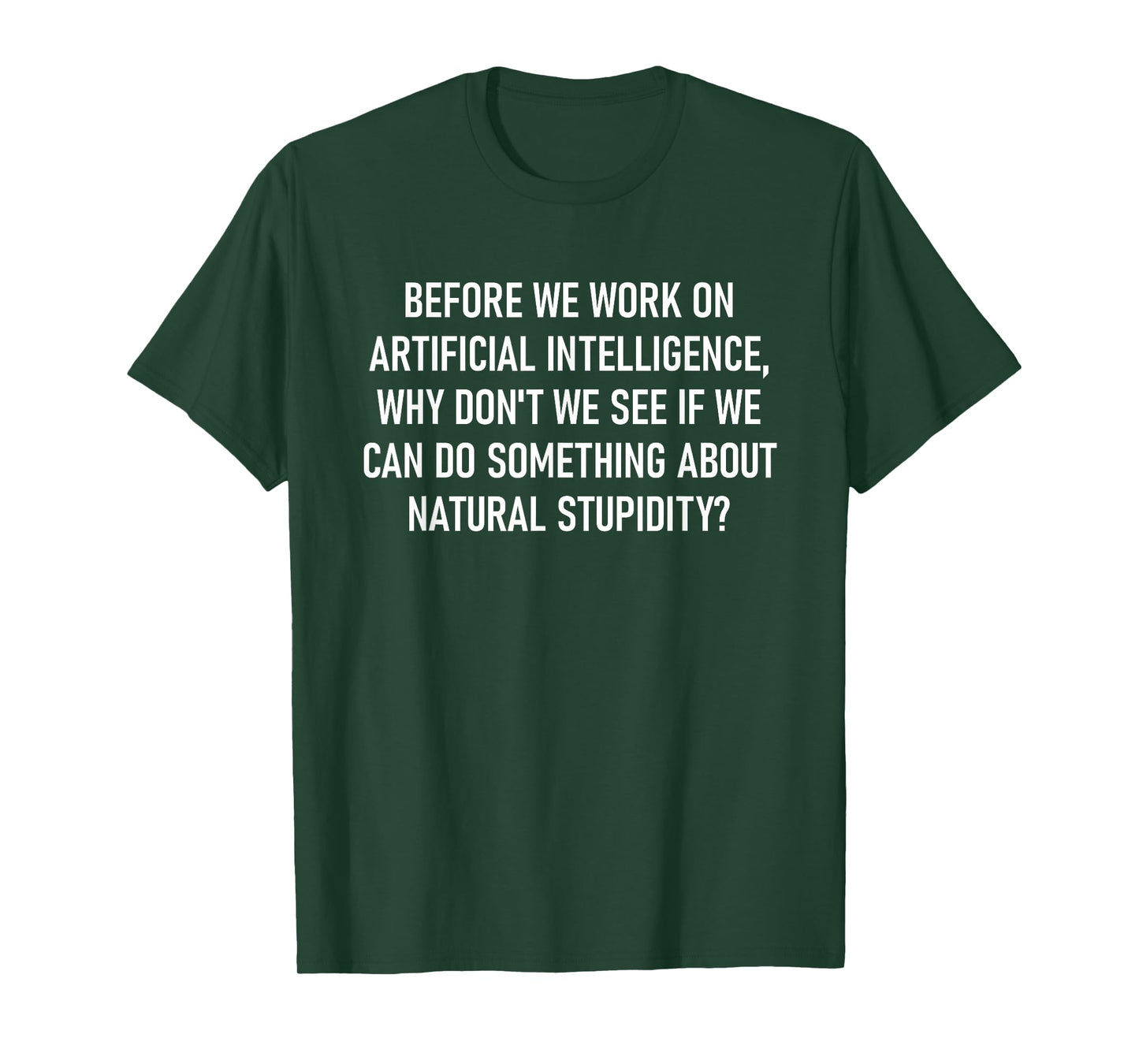 Before We Work On Artificial Intelligence, Funny, Jokes T-Shirt
