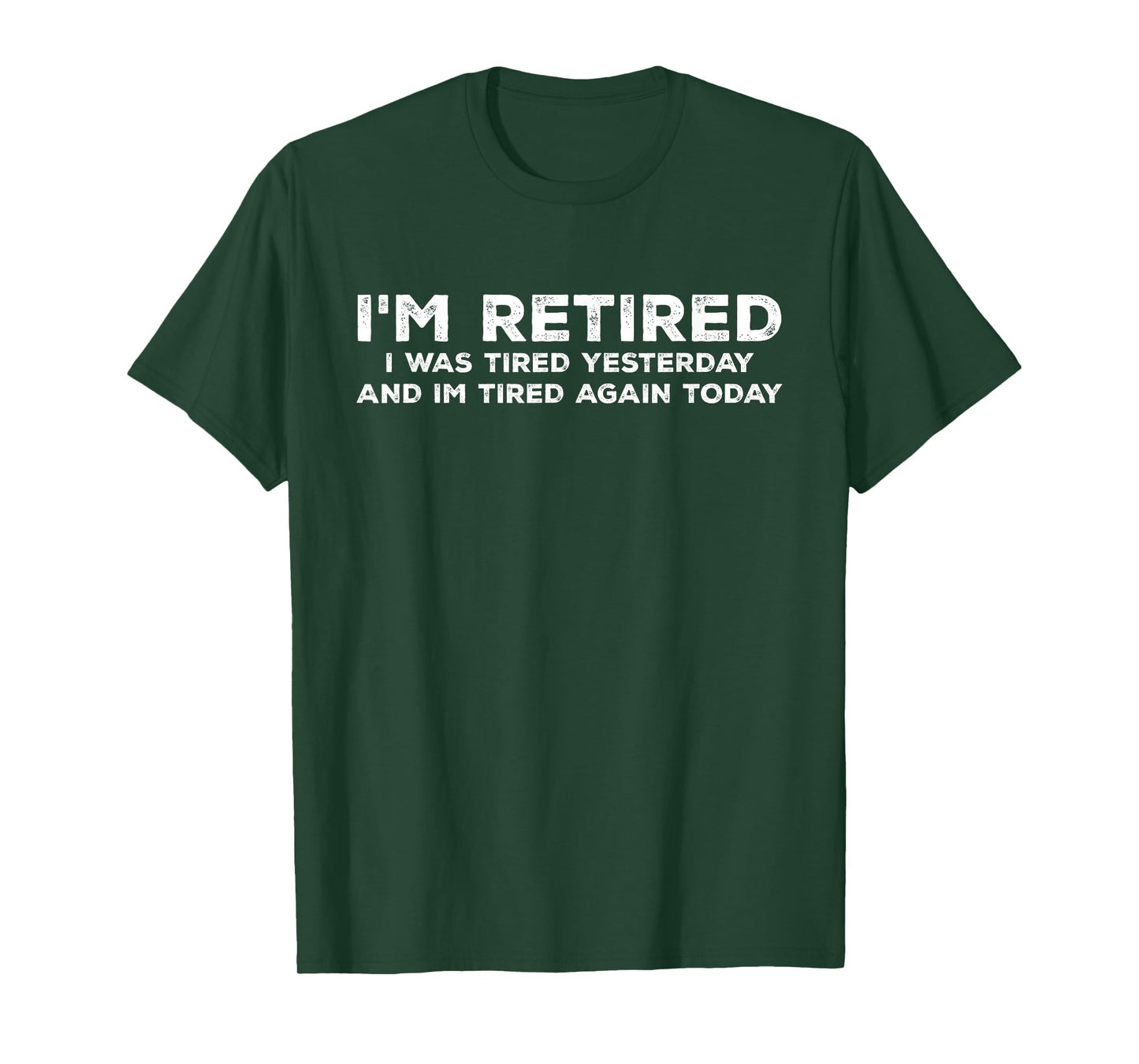 I'm Retired I Was Tired Yesterday And Im Tired Again Today T-Shirt, Small, Black