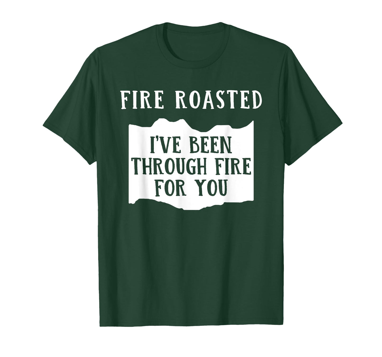 Fire Roasted I've Been Through Free For You Saying T-Shirt