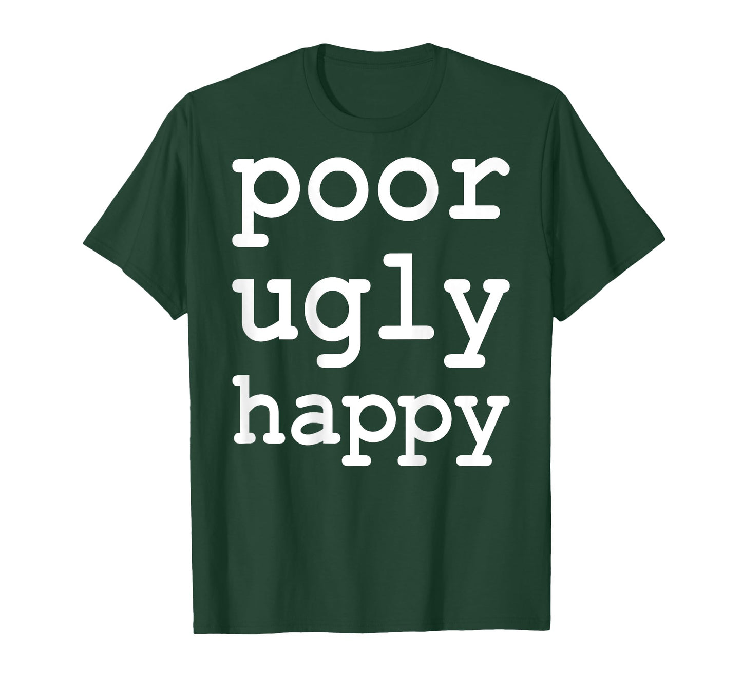 Poor Ugly Happy Funny Sarcastic Saying T-Shirt