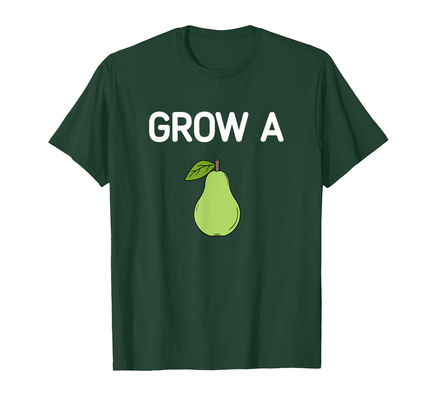Grow A Pear, Funny, Jokes, Sarcastic T-Shirt
