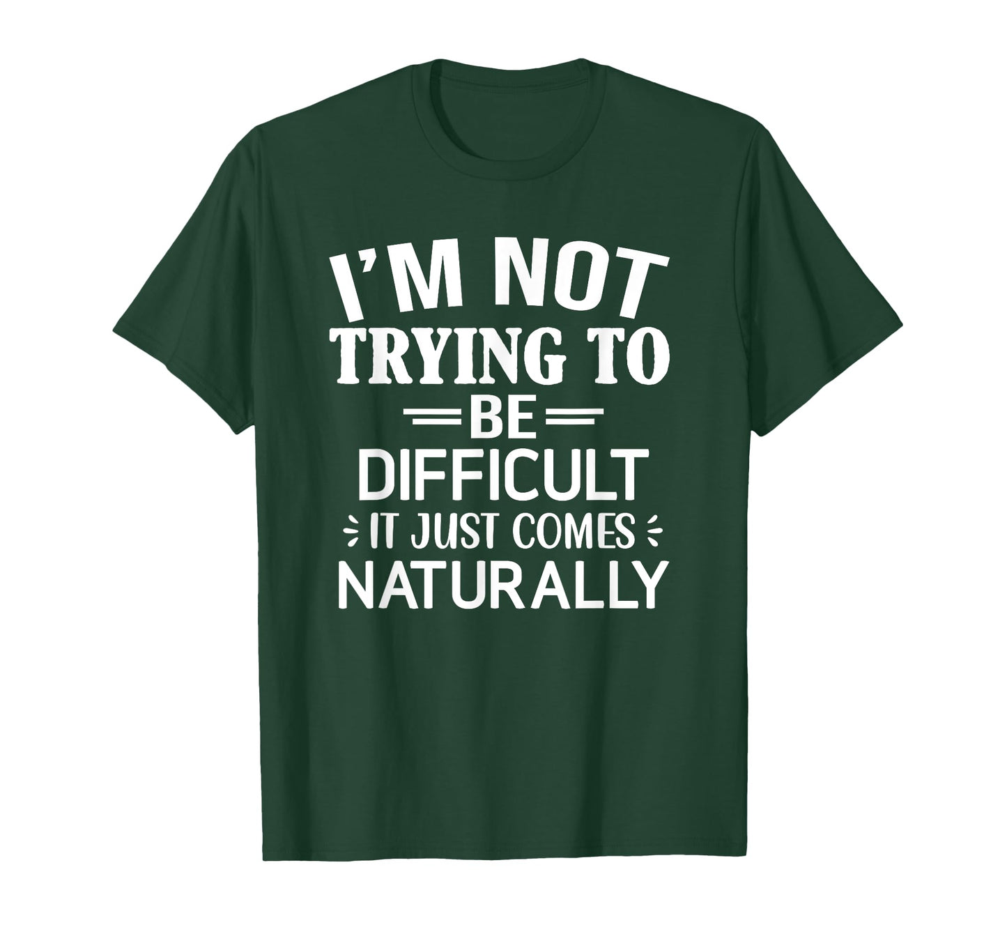 I'm Not Trying To Be Difficult, Funny, Jokes, Sarcastic T-Shirt