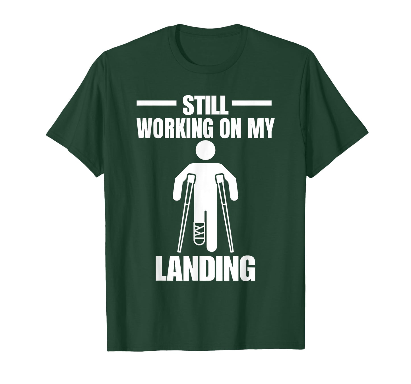 Still Working On My Landing Injury Broken Arm T-Shirt
