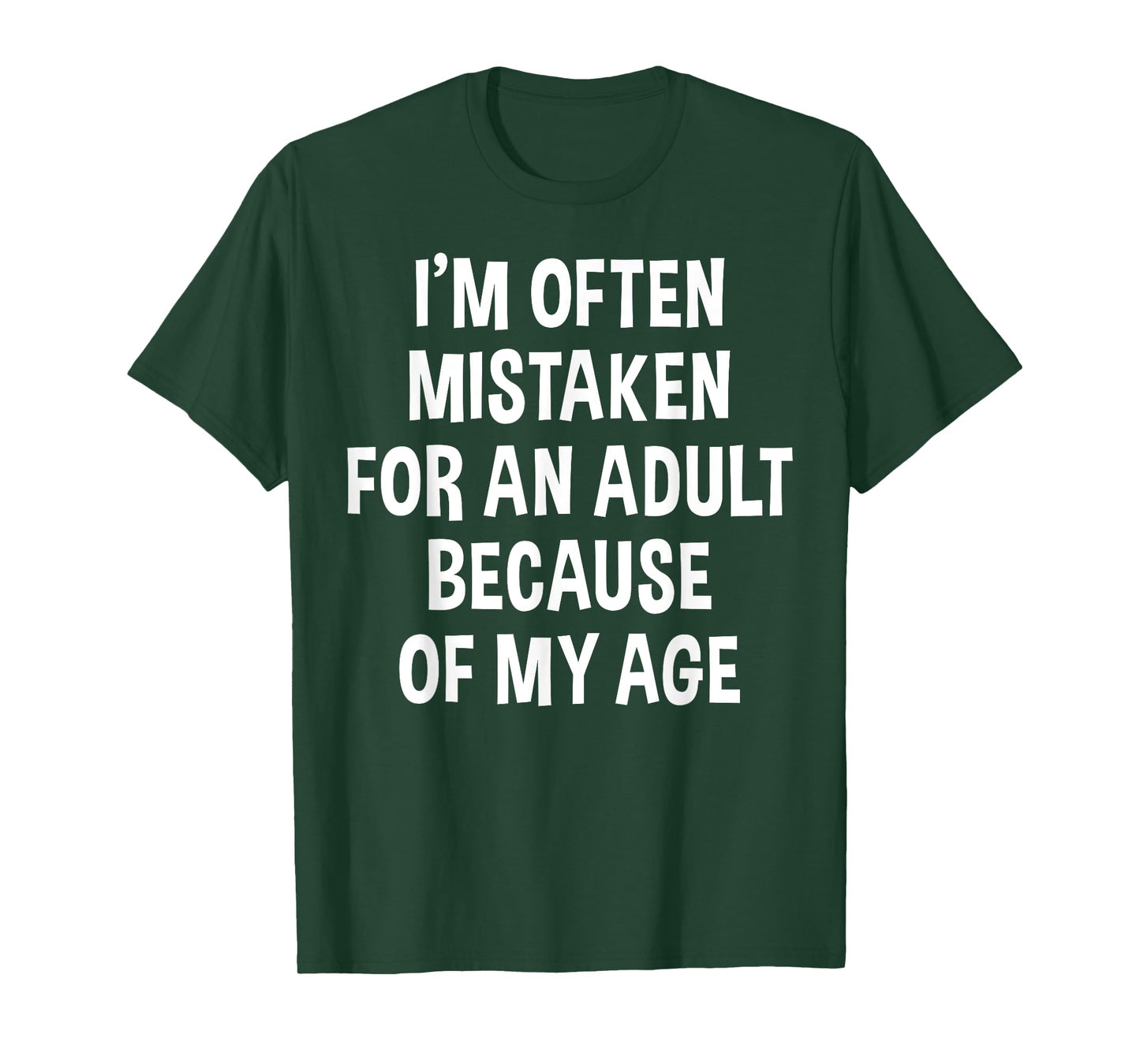 I'm Often Mistaken For An Adult Because Of My Age | Funny T-Shirt