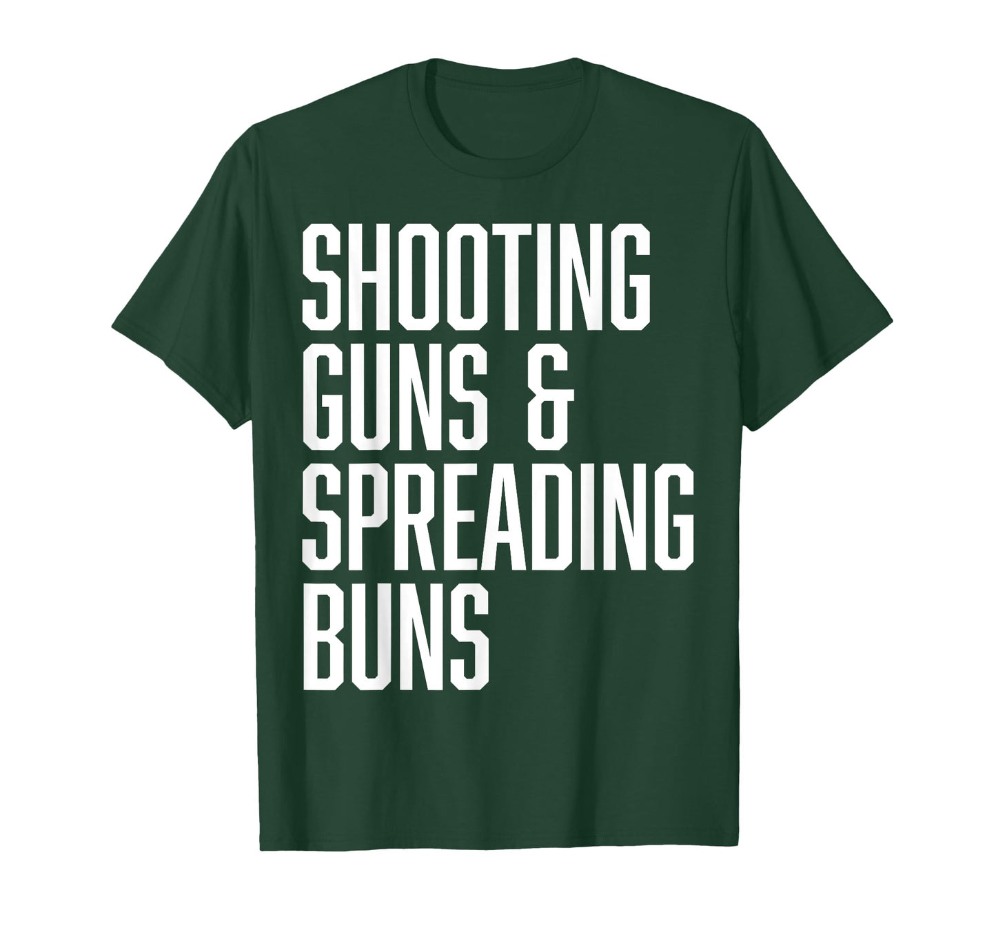 Shooting Guns and Spreading Buns Funny Cute Adult Humor joke T-Shirt
