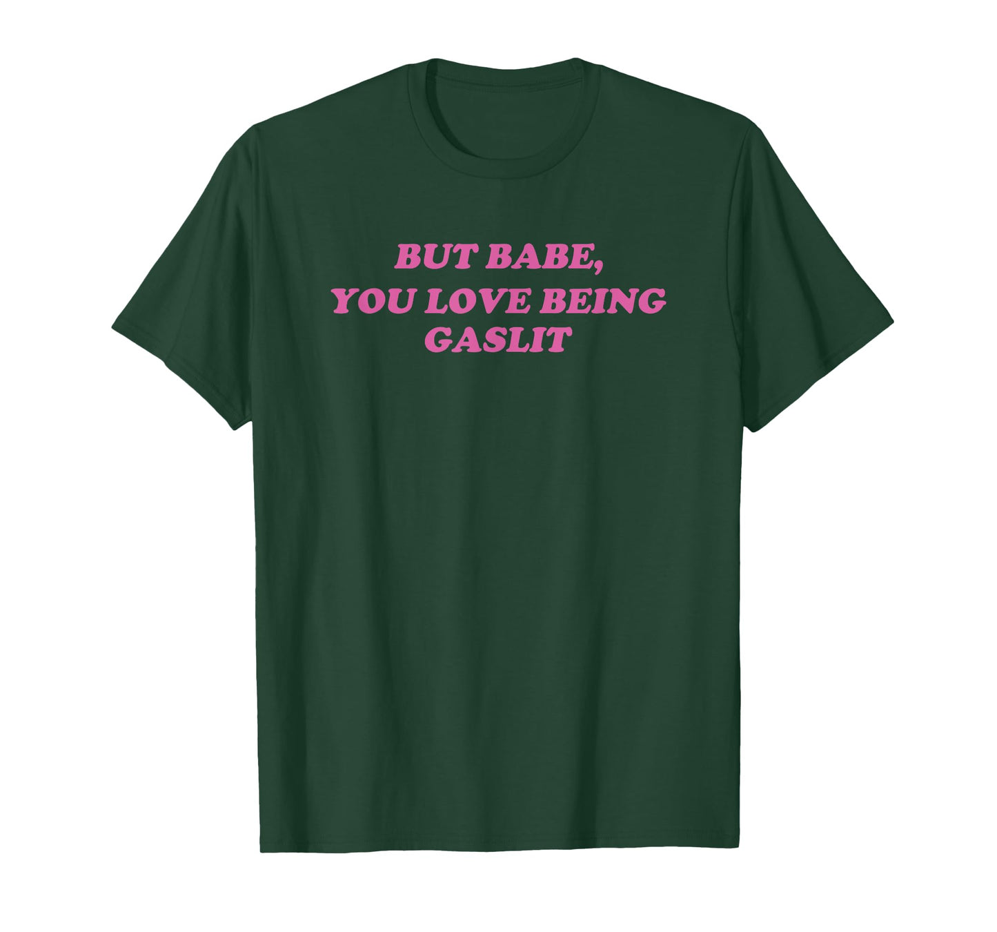 But Babe You Love Being Gaslit Y2K Pink Sarcastic 2000s 90s T-Shirt
