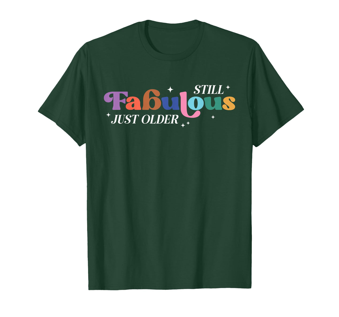 Still Fabulous Just Older Fun Colorful Groovy Celebrate T-Shirt