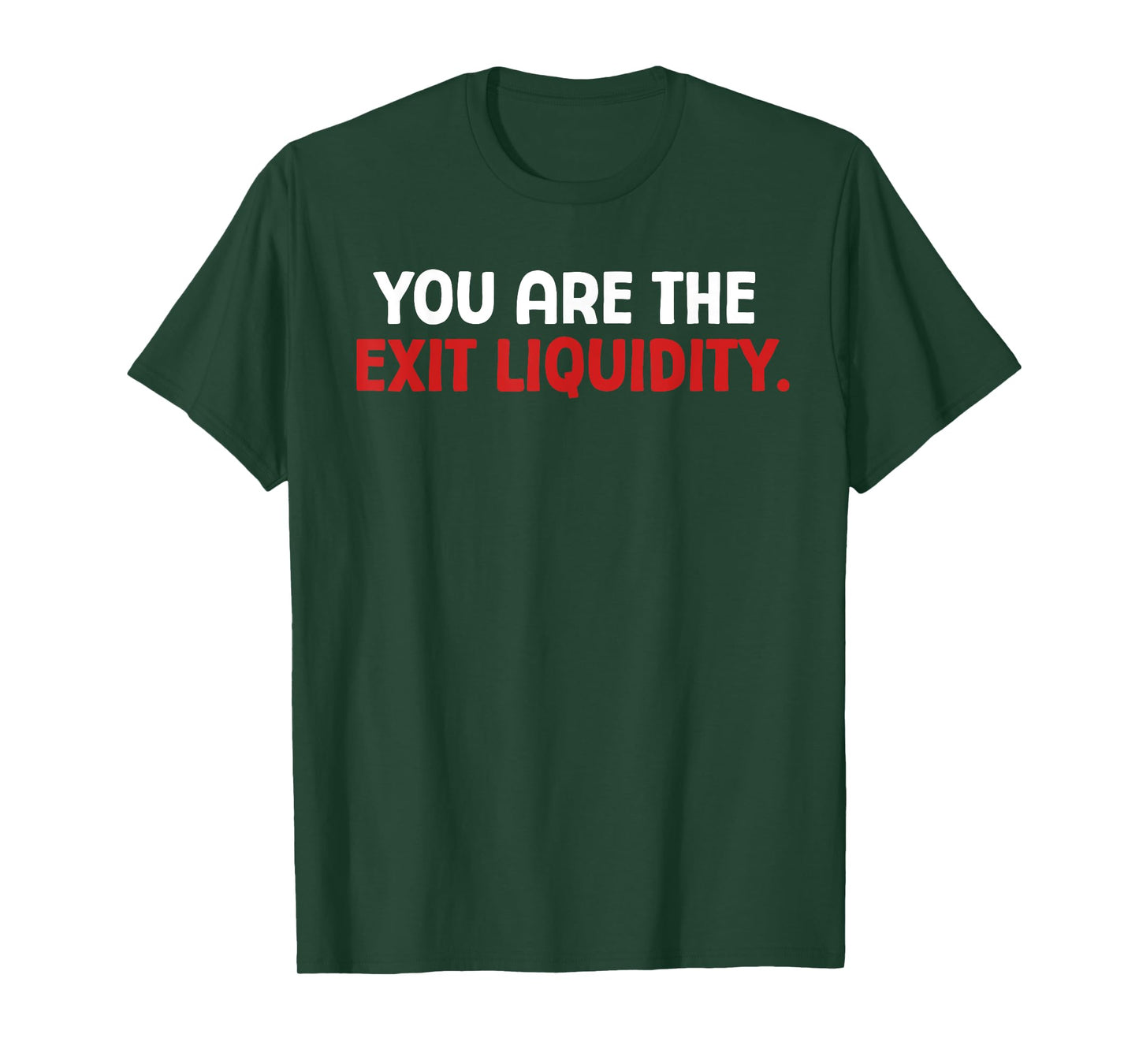 You Are The Exit Liquidity Crypto Trading Funny Saying Meme T-Shirt