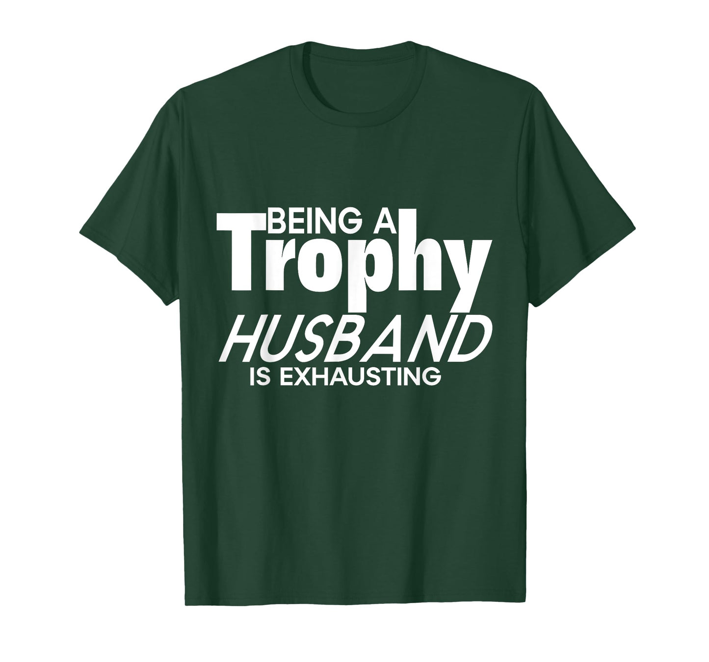 Being a Trophy Husband is Exhausting Funny Husband T-Shirt