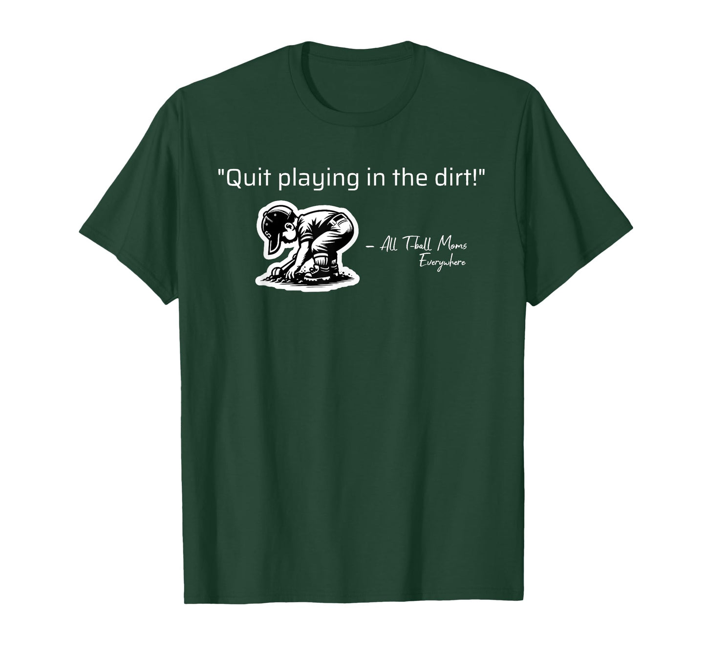 Quit Playing In The Dirt T-ball Funny Tee Ball Sayings T-Shirt