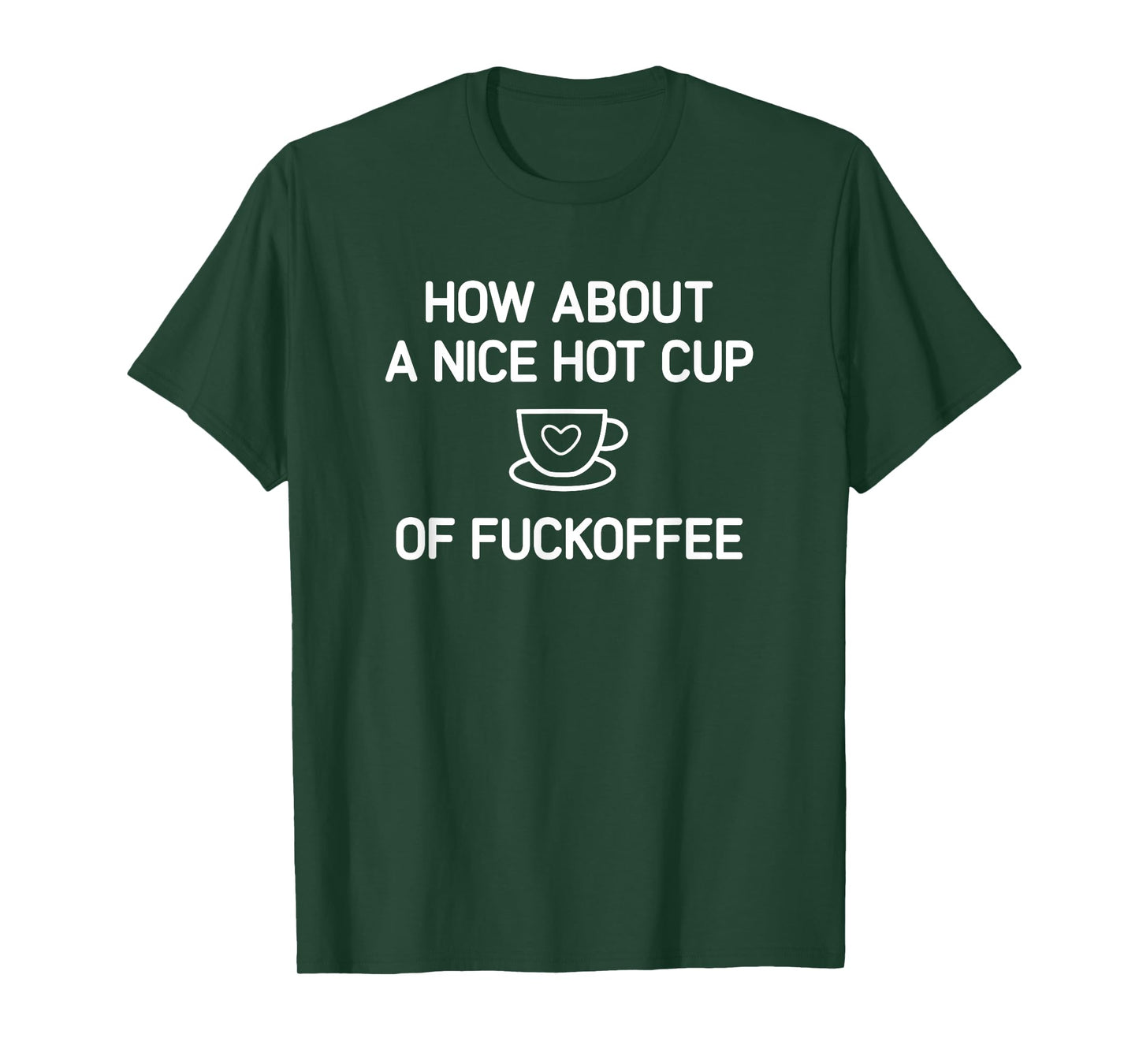 Coffee, How About A Nice Hot Cup Of Fuckoffee, Funny, Jokes T-Shirt