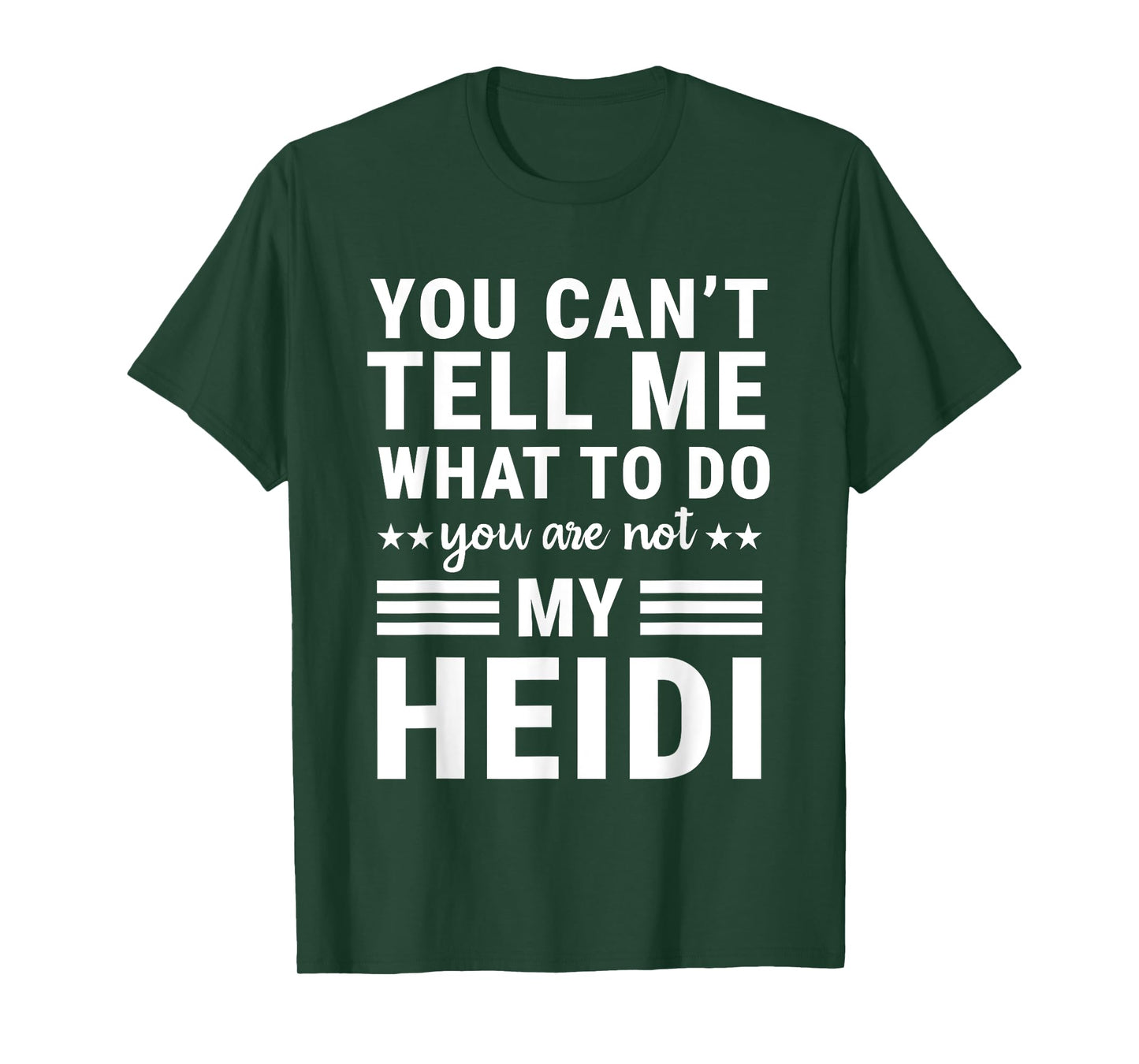 You Can’t Tell Me What to Do You’re Not My Heidi T-Shirt