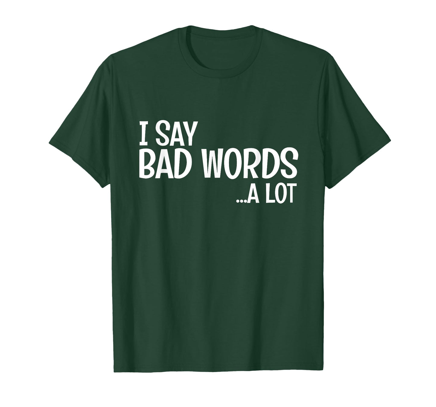 I Say Bad Words A Lot Comedy Humor Funny Saying T-Shirt