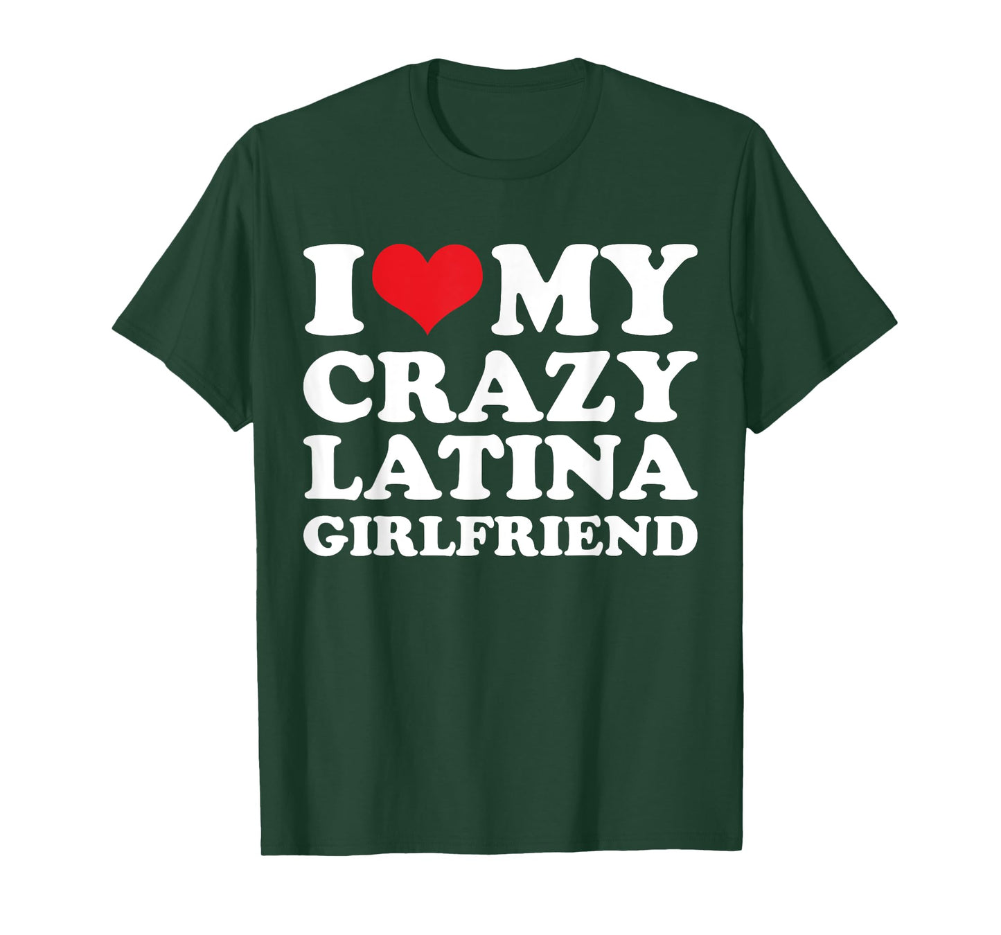 I Love My Crazy Latina Girlfriend T-Shirt