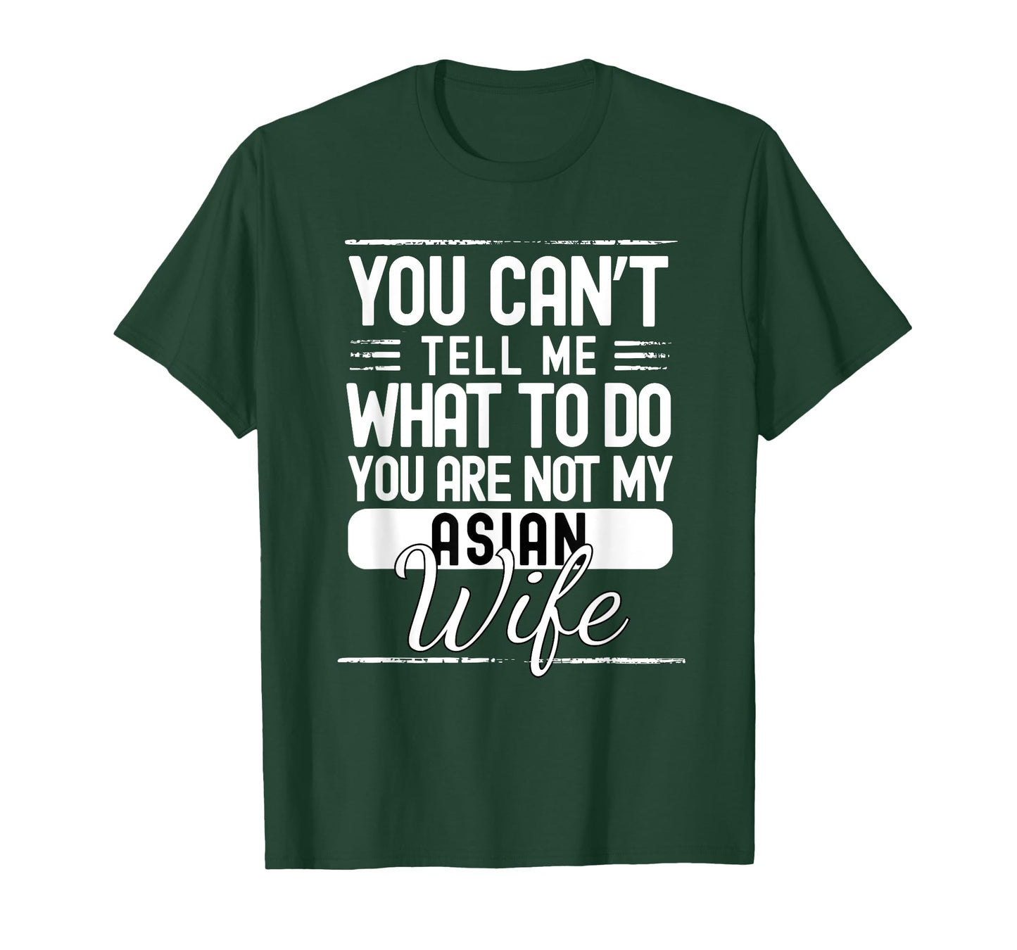 You Cant Tell Me What to Do Your Not My Asian Wife T-Shirt