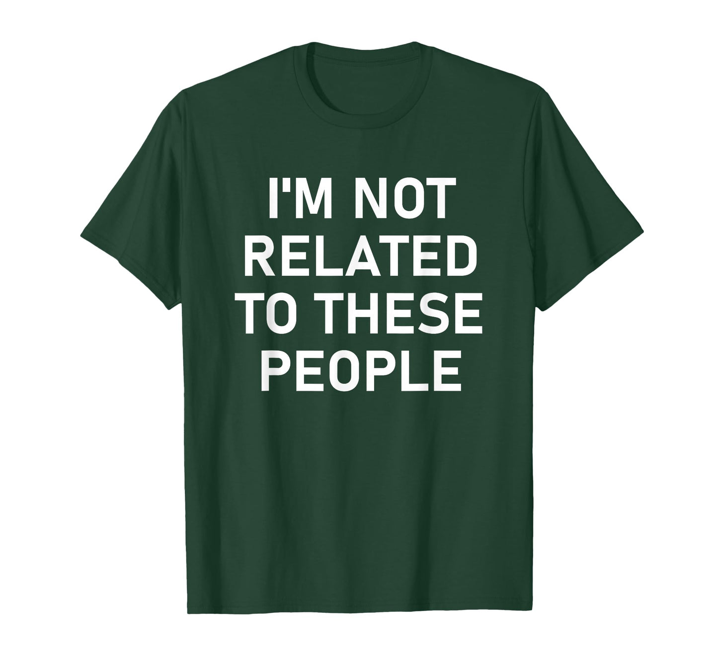I'm Not Related to These People, Funny, Jokes, Sarcastic T-Shirt