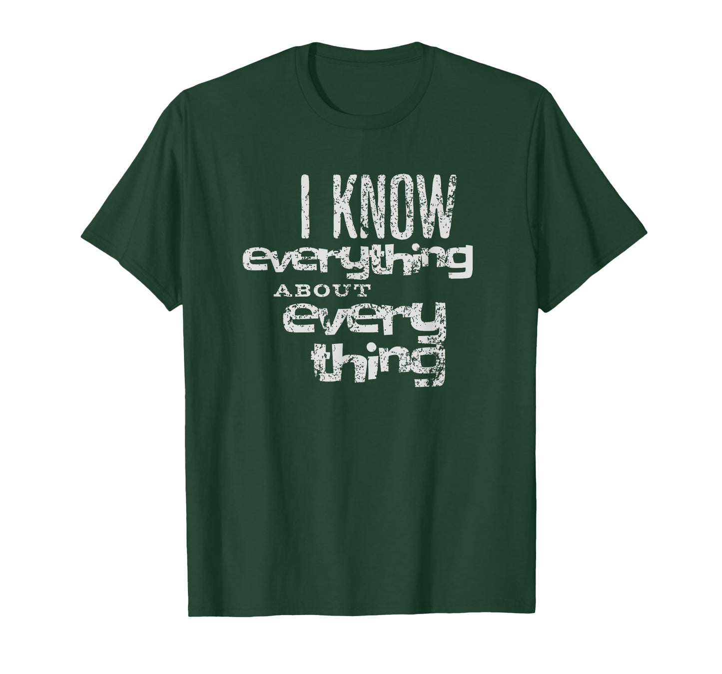I KNOW EVERYTHING ABOUT EVERYTHING T-Shirt