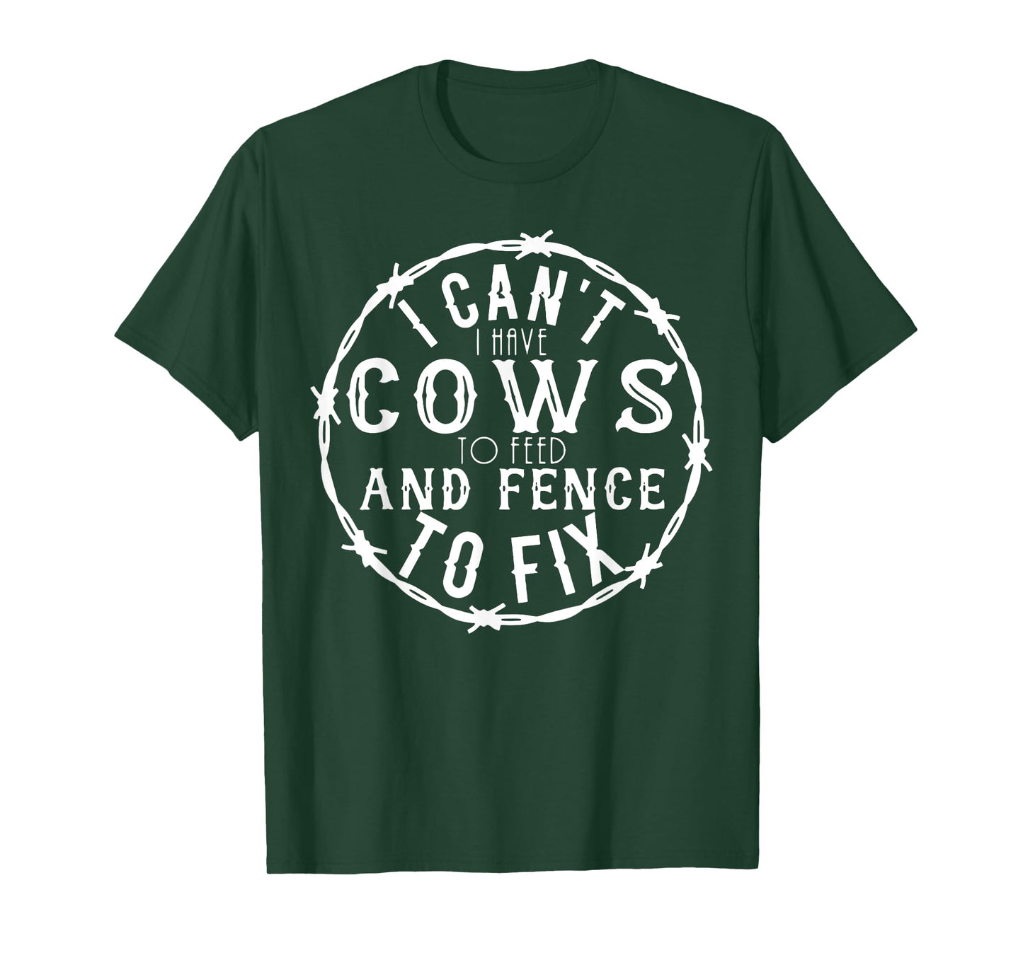 I Can't I Have Cows To Feed And Fence To Fix Farmer Farming T-Shirt