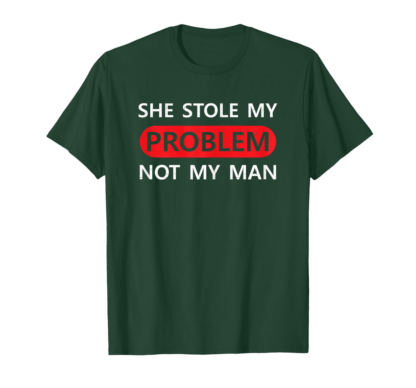 She Stole My Problem Not My Man Funny Saying Joke Love Gift T-Shirt