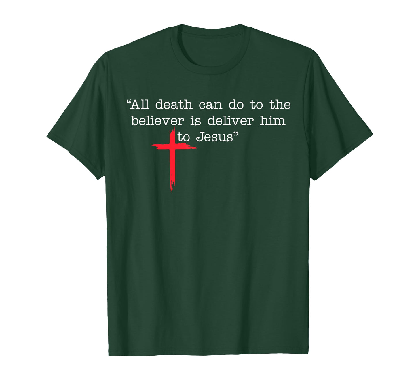 All Death Can Do to The Believer is Deliver Him to Jesus T-Shirt