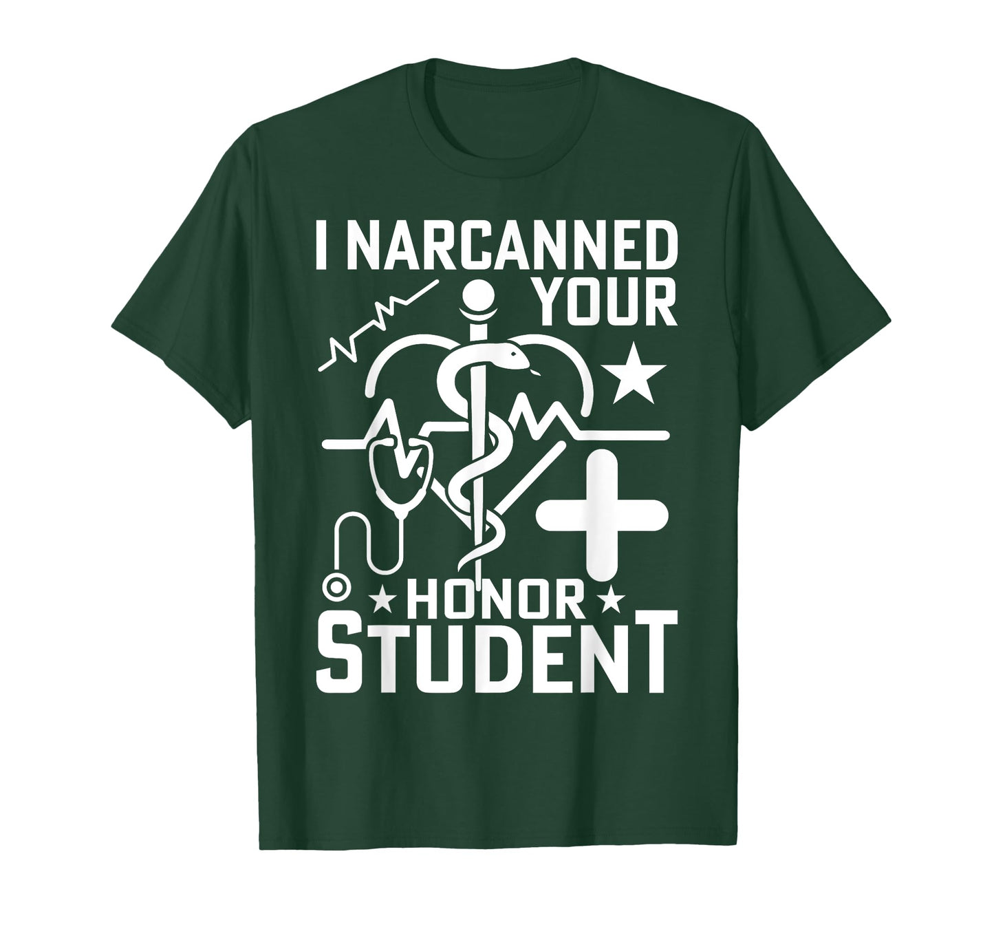 I Narcanned Your Honor Student T-Shirt