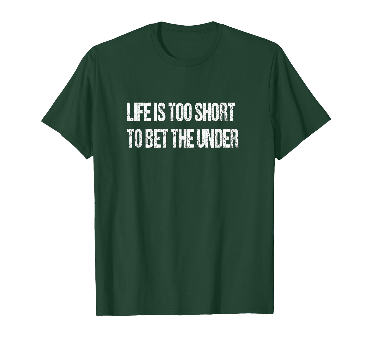 Life Is Too Short To Bet The Under T-Shirt