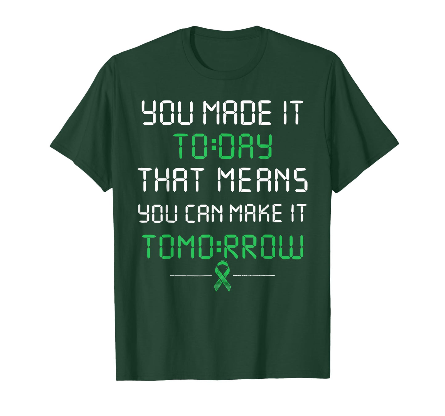 you made it today that means you can make it tomorrow T-Shirt