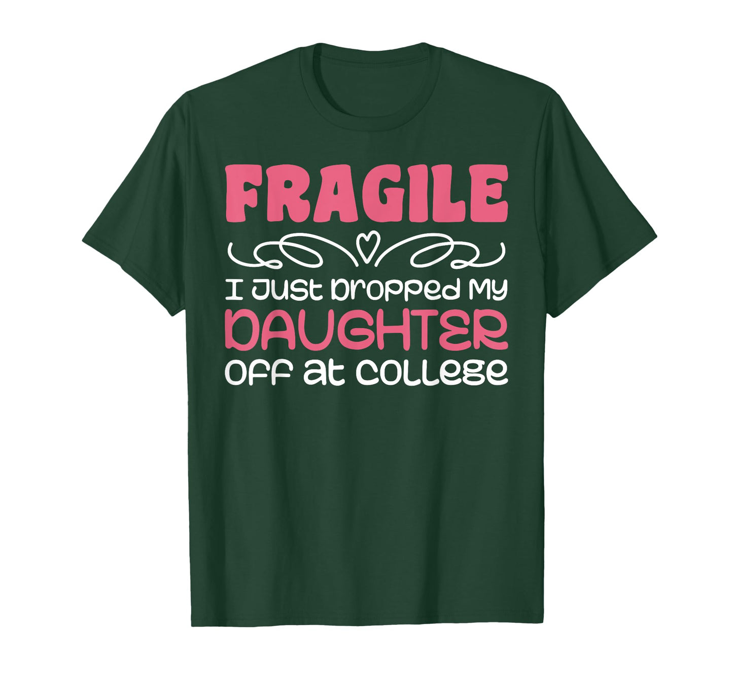 Fragile Just Dropped My Daughter At College Drop Off Moms T-Shirt