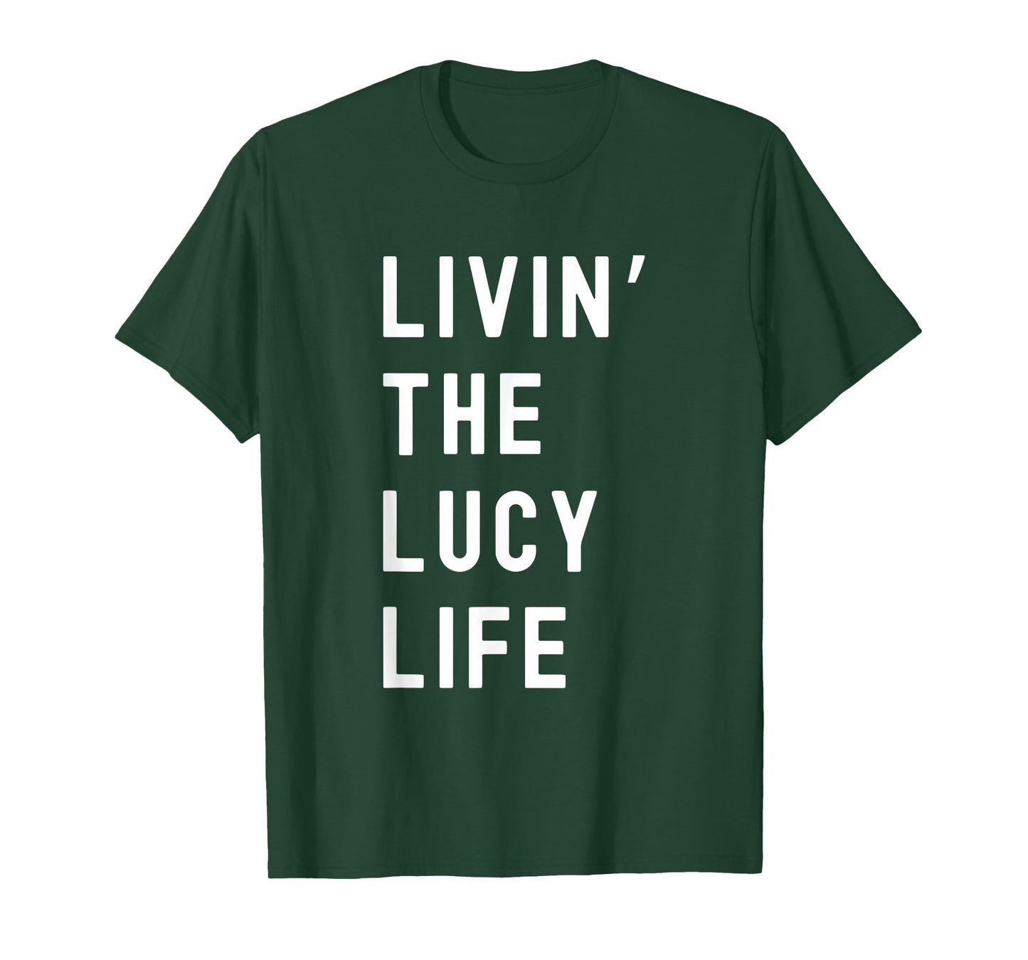 Lucy Living The Lucy Life Name Funny T-Shirt