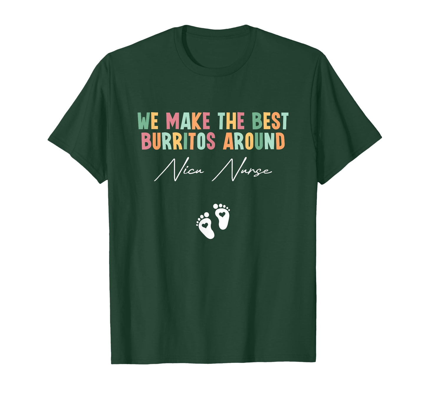 We Make The Best Burritos Around Nicu Nurse Neonatal Nurse T-Shirt