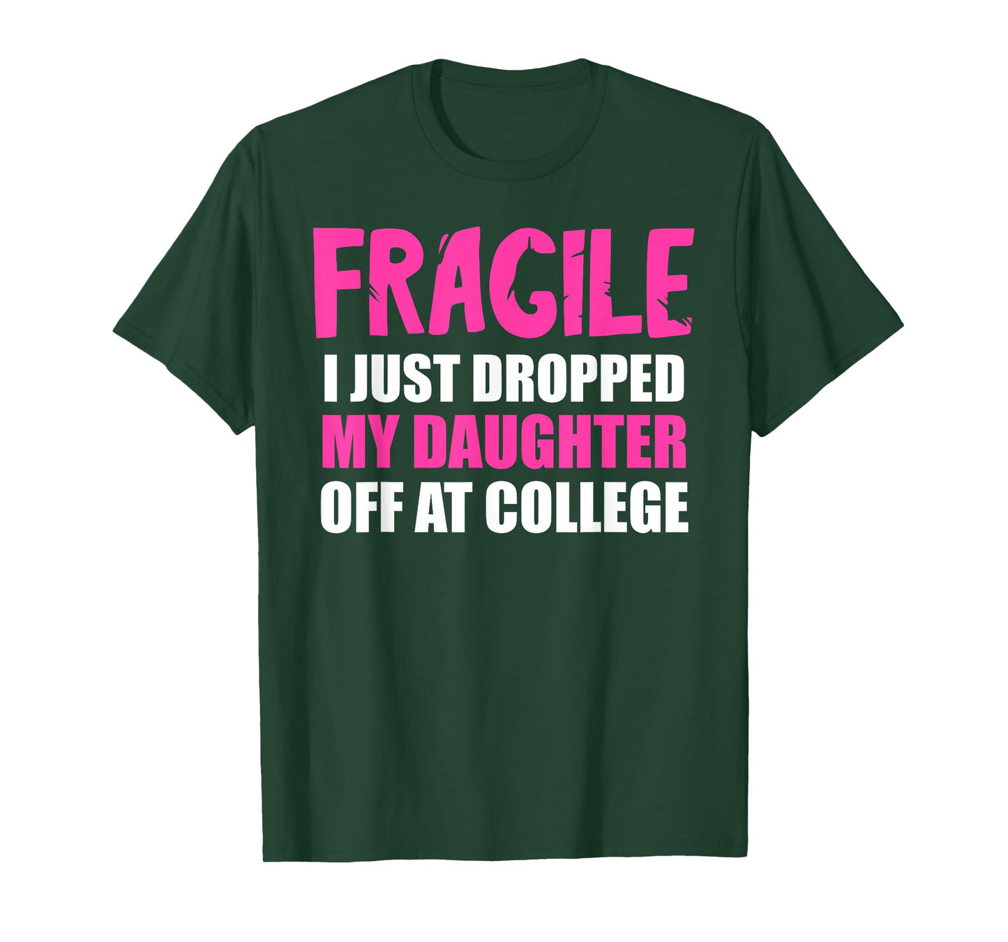 Daughter Leaving For College Drop Off Mom Fragile I Dropped T-Shirt