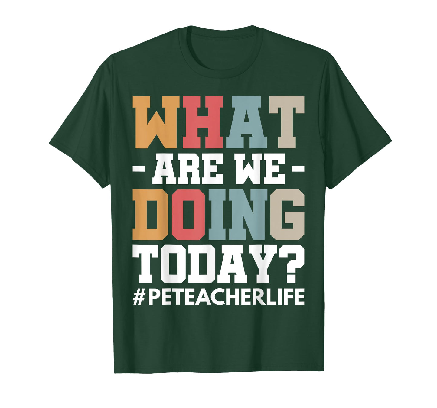 What Are We Doing Today? #PE Teacher Life Men Women T-Shirt