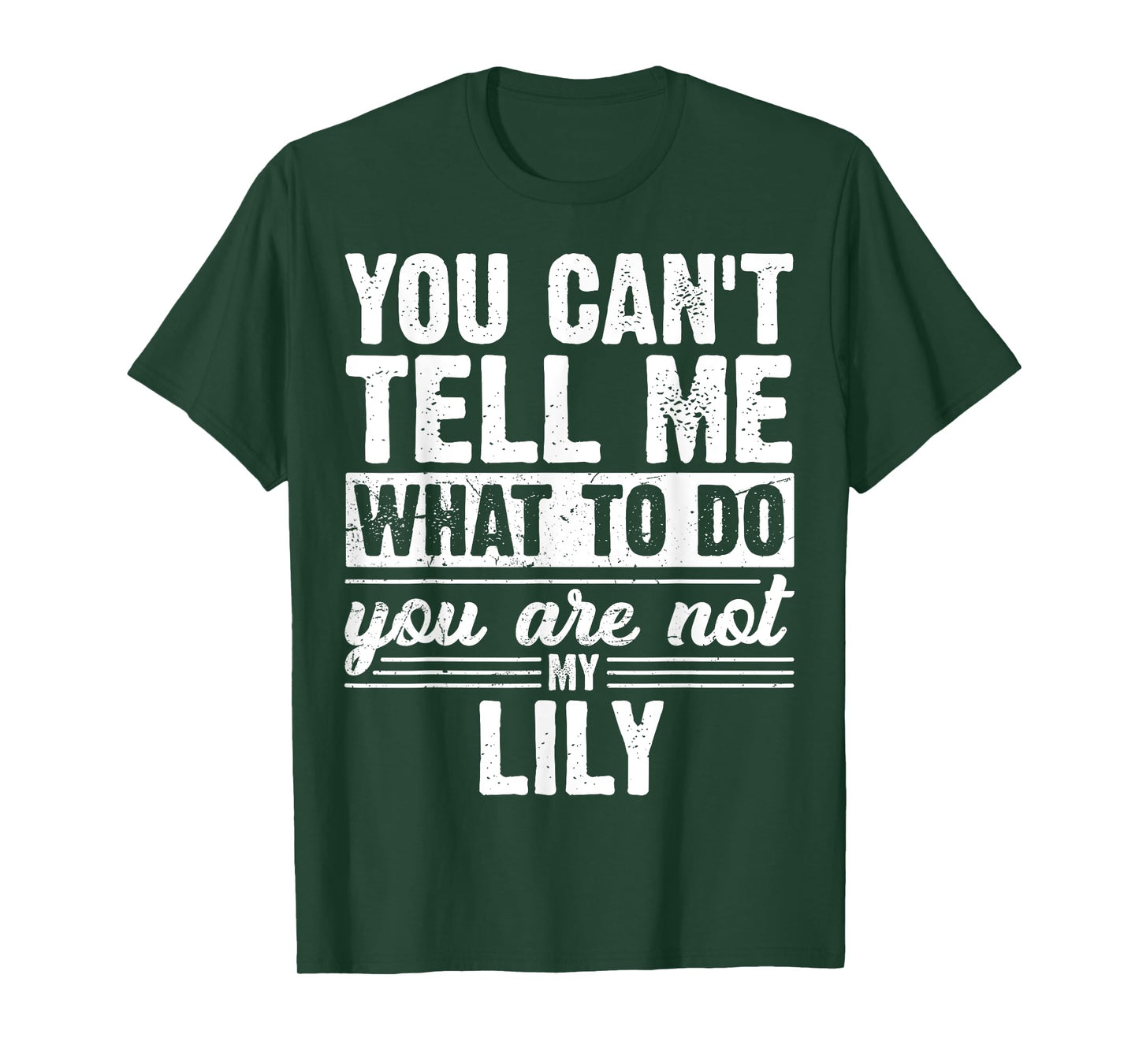You Can't Tell Me What to Do You are Not My Lily Funny T-Shirt