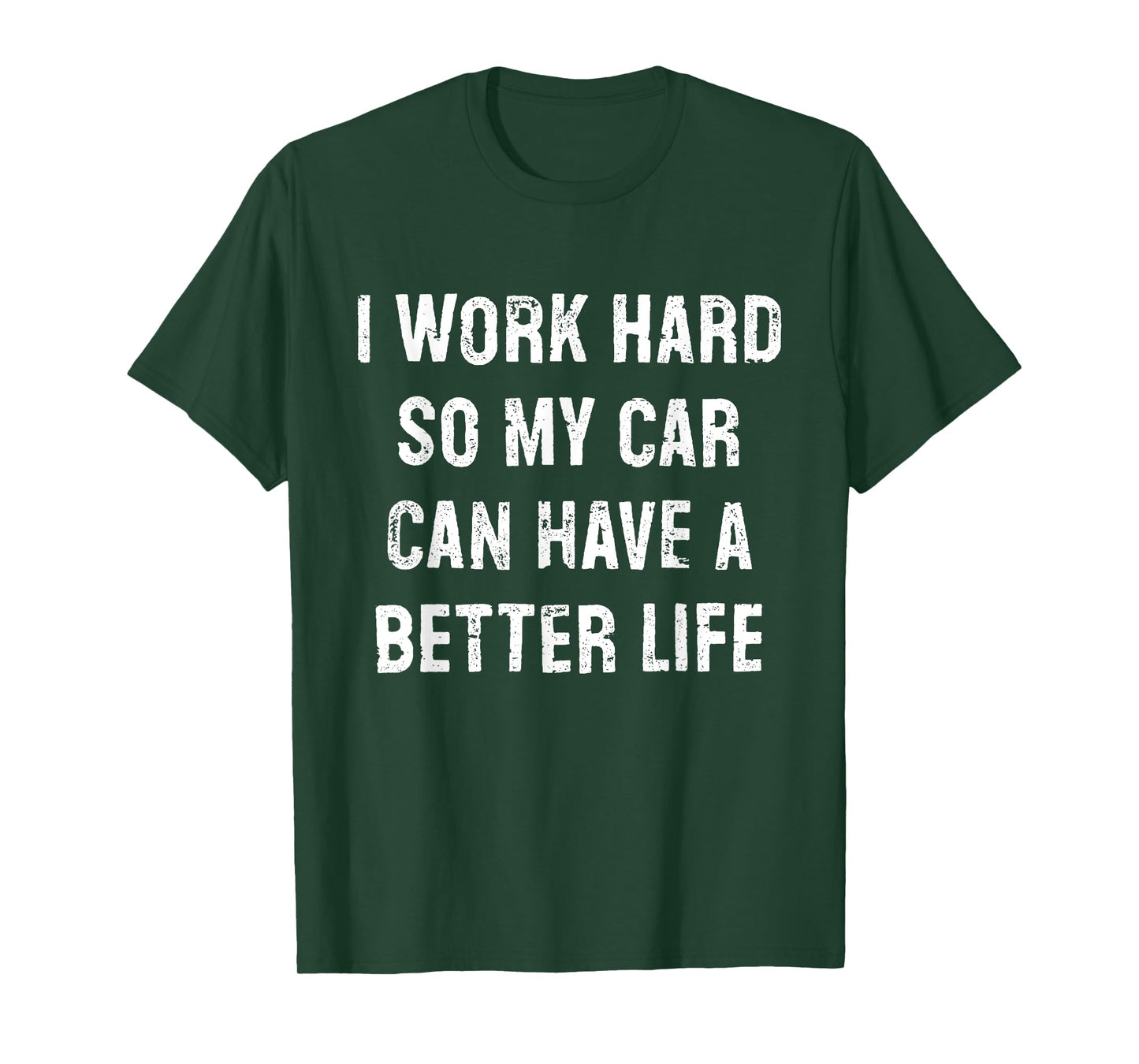 I Work Hard So My Car Can Have A Better Life T-Shirt