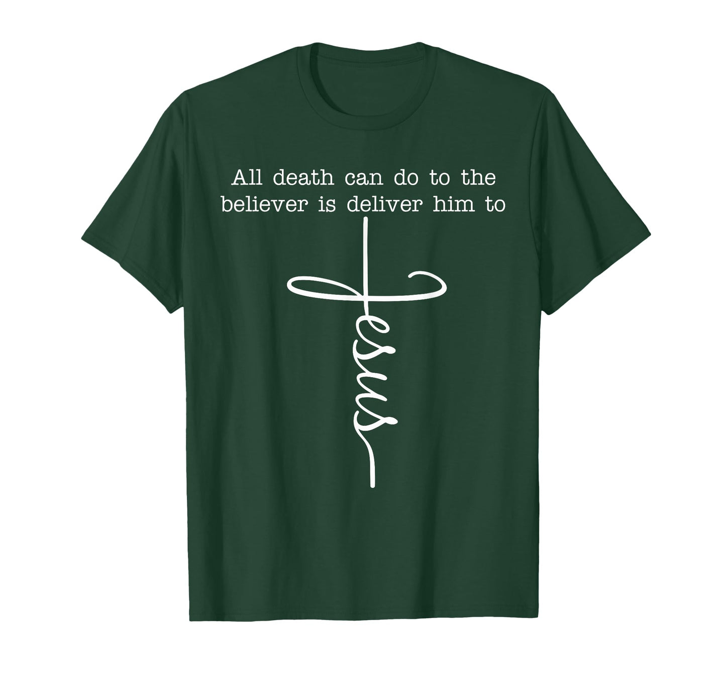All Death Can Do to The Believer is Deliver Him to Jesus T-Shirt