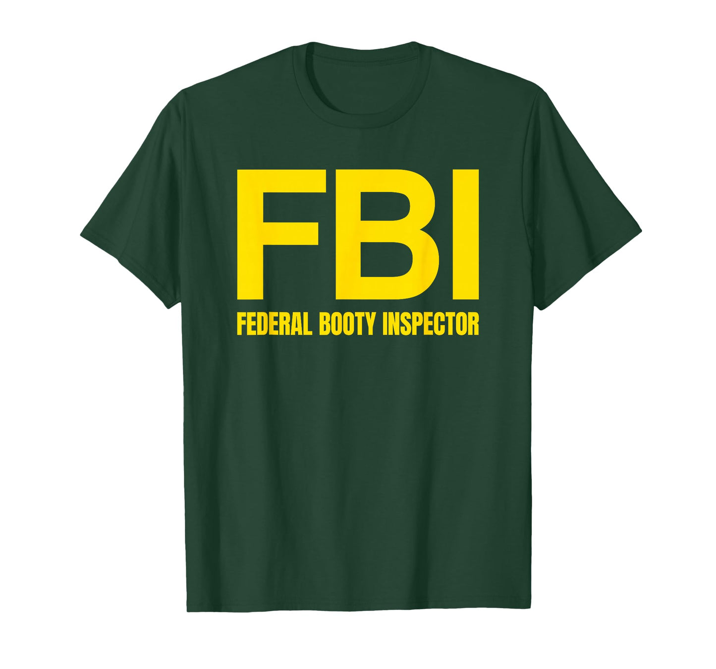 FBI - FEDERAL BOOTY INSPECTOR X Only Love Date Fans Irony T-Shirt