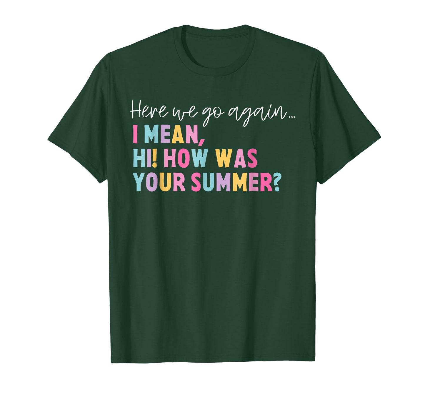 Funny Here We Go Again I Mean Hi How Was Your Summer School T-Shirt for Men Women