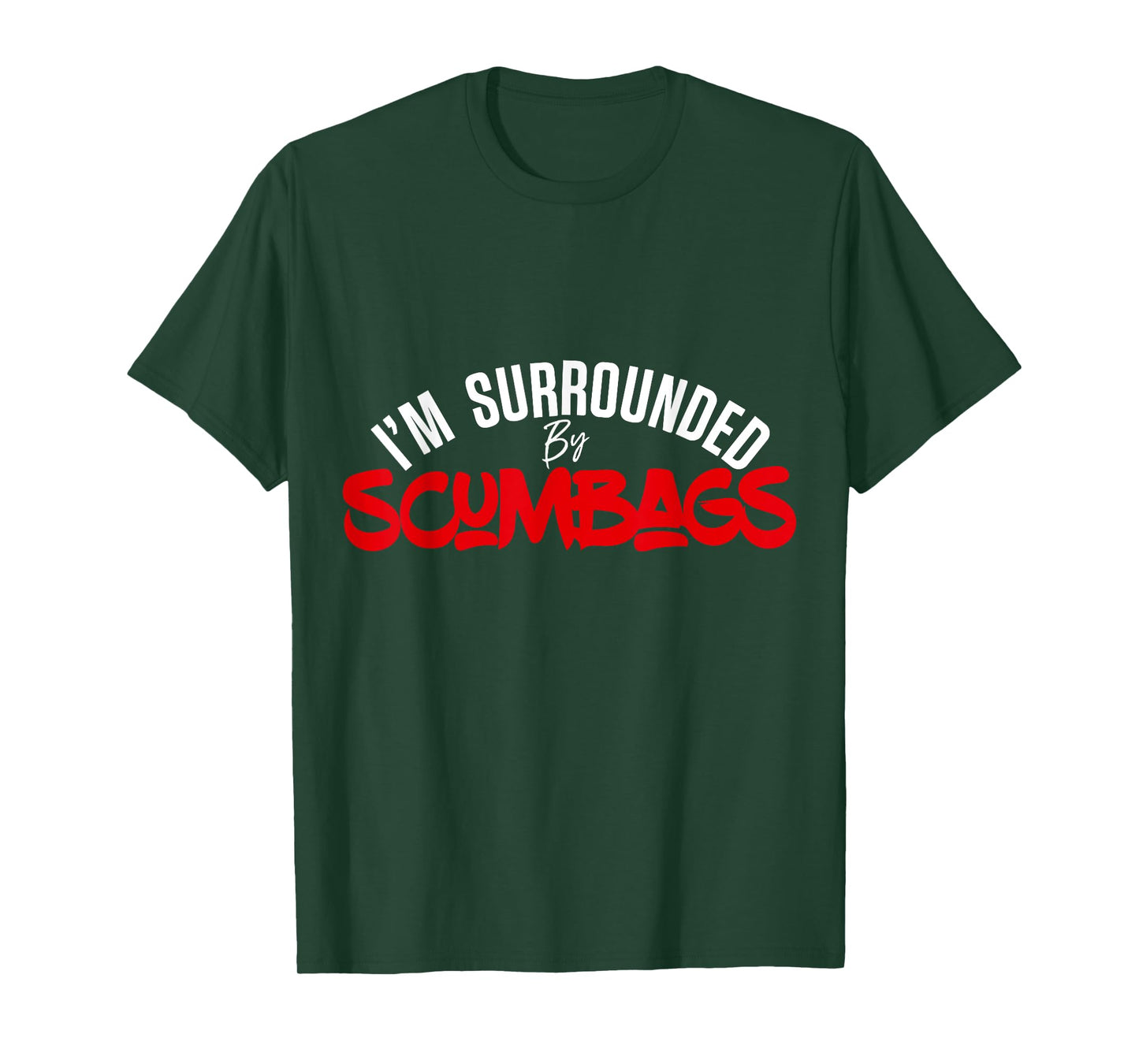Funny Sarcastic I'm Surrounded by Scumbags T-Shirt